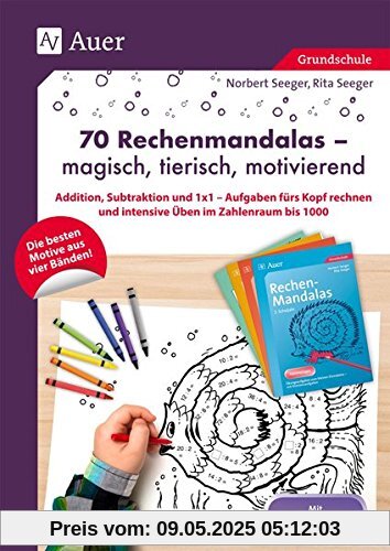 70 Rechenmandalas - magisch, tierisch, motivierend: Addition, Subtraktion und 1x1 - Aufgaben fürs Kopf rechnen und intensive Üben im Zahlenraum bis 1000 (1. bis 3. Klasse)