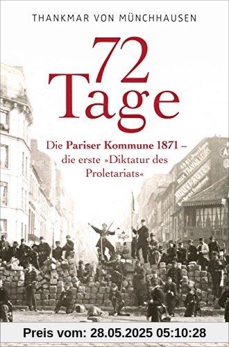 72 Tage: Die Pariser Kommune 1871 - die erste »Diktatur des Proletariats« 72 Tage: Die Pariser Kommune 1871 - die erste »Diktatur des Proletariats«
