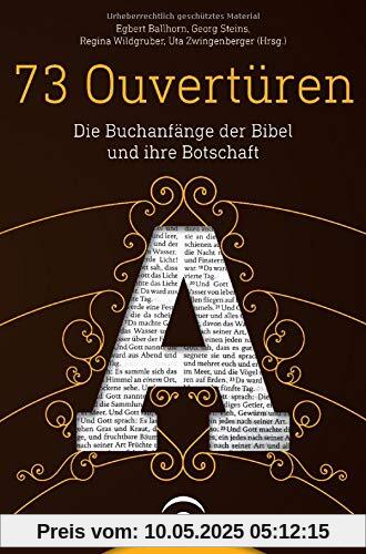 73 Ouvertüren: Die Buchanfänge der Bibel und ihre Botschaft 73 Ouvertüren: Die Buchanfänge der Bibel und ihre Botschaft