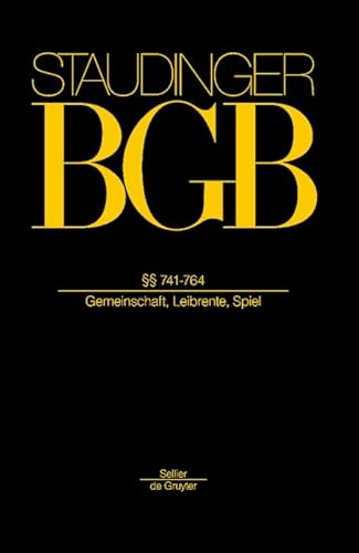 §§ 741-764: (Gemeinschaft, Leibrente, Spiel) (J. von Staudingers Kommentar zum Bürgerlichen Gesetzbuch mit Einführungsgesetz und Nebengesetzen. Recht der Schuldverhältnisse)
