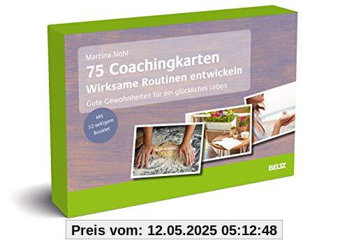 75 Coachingkarten Wirksame Routinen entwickeln: Gute Gewohnheiten für ein glückliches Leben. Mit 32-seitigem Booklet