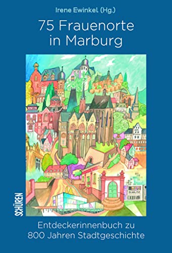 75 Frauenorte in Marburg: Entdeckerinnenbuch zu 800 Jahren Stadtgeschichte