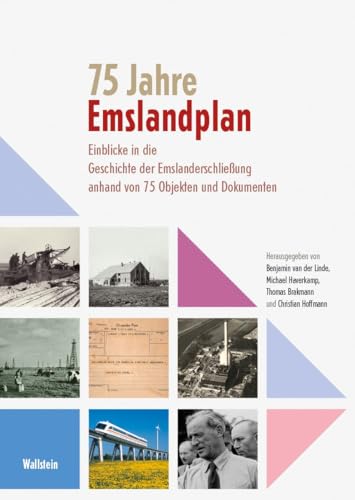 75 Jahre Emslandplan: Einblicke in die Geschichte der Emslanderschließung anhand von 75 Objekten und Dokumenten 75 Jahre Emslandplan: Einblicke in die Geschichte der Emslanderschließung anhand von 75 Objekten und Dokumenten von Wallstein Verlag