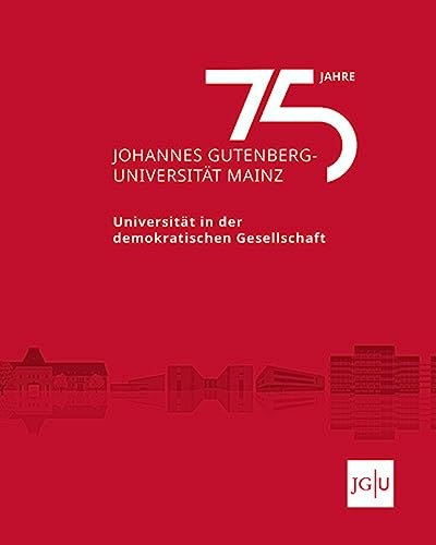 75 Jahre Johannes Gutenberg-Universität Mainz: Universität in der demokratischen Gesellschaft