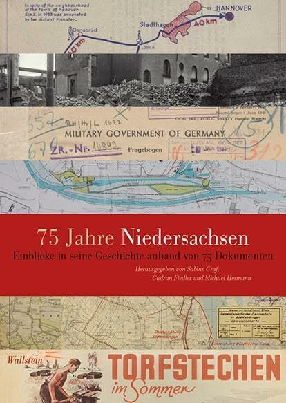 75 Jahre Niedersachsen: Einblicke in seine Geschichte anhand von 75 Dokumenten (Veröffentlichu...