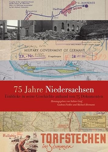 75 Jahre Niedersachsen: Einblicke in seine Geschichte anhand von 75 Dokumenten (Veröffentlichungen des Niedersächsichen Landesarchivs)