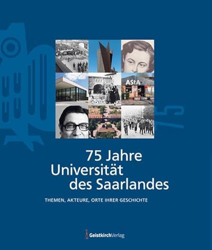 75 Jahre Universität des Saarlandes: Themen, Akteure, Orte ihrer Geschichte von Geistkirch-Verlag
