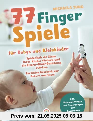 77 Fingerspiele für Babys und Kleinkinder: Spielerisch die Sinne Ihres Kindes fördern und die Eltern-Kind-Beziehung stärken inkl. Fingerpuppen zum Ausdrucken – Perfektes Geschenk zur Geburt und Taufe 77 Fingerspiele für Babys und Kleinkinder: Spielerisch die Sinne Ihres Kindes fördern und die Eltern-Kind-Beziehung stärken inkl. Fingerpuppen zum Ausdrucken – Perfektes Geschenk zur Geburt und Taufe