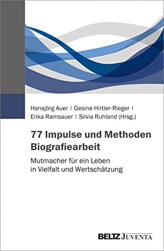 77 Impulse und Methoden Biografiearbeit: Mutmacher für ein Leben in Vielfalt und Wertschätzung von Beltz