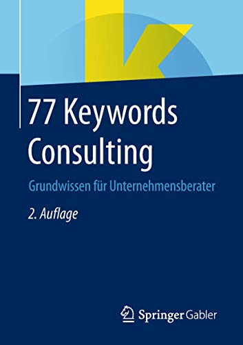 77 Keywords Consulting: Grundwissen für Unternehmensberater von Springer
