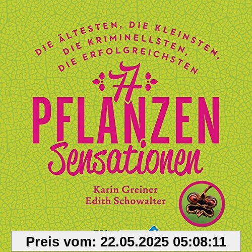 77 Pflanzen-Sensationen: Die ältesten, die kleinsten, die kriminellsten, die erfolgreichsten ...