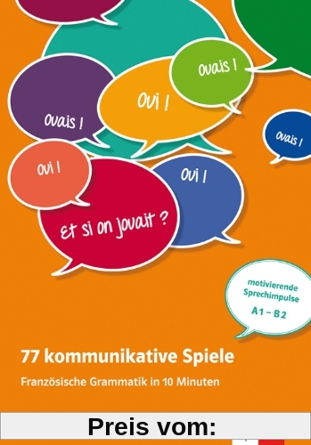 77 kommunikative Spiele: Französische Grammatik in 10 Minuten - Unterrichtsideen (Kopiervorlagen) A1-B1