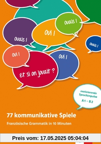77 kommunikative Spiele: Französische Grammatik in 10 Minuten - Unterrichtsideen (Kopiervorlagen) A1-B1