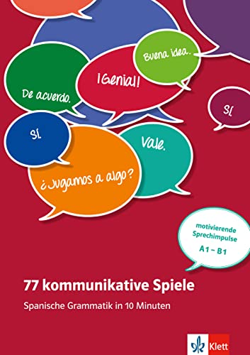 77 kommunikative Spiele: Spanische Grammatik in 10 Minuten: Spanische Grammatik in 10 Minuten - motivierende Sprechimpulse A1-B1 . Unterrichtshandreichung mit Kopiervorlagen und digitalen Extras von Klett