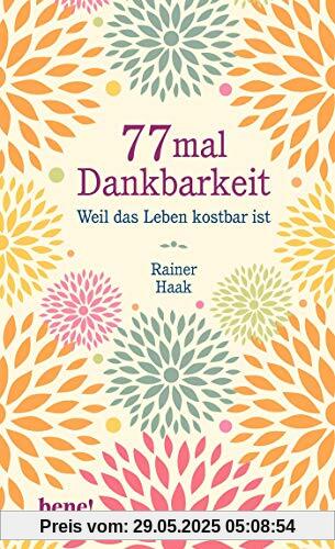 77 mal Dankbarkeit: Weil das Leben kostbar ist