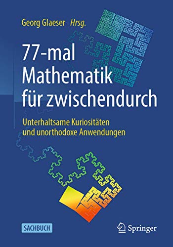 77-mal Mathematik für zwischendurch: Unterhaltsame Kuriositäten und unorthodoxe Anwendungen 77-mal Mathematik für zwischendurch: Unterhaltsame Kuriositäten und unorthodoxe Anwendungen