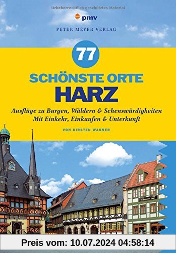 77 schönste Orte Harz: Ausflüge zu Burgen, Wäldern & Sehenswürdigkeiten. Mit Einkehr, Einkaufen & Unterkunft