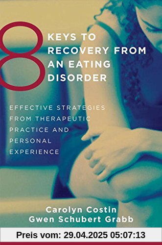 8 Keys to Recovery from an Eating Disorder: Effective Strategies from Therapeutic Practice and Personal Experience (8 Keys to Mental Health)