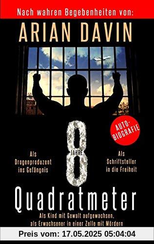 8 Quadratmeter - Als Kind mit Gewalt aufgewachsen, als Erwachsener in einer Zelle mit Mördern - Autobiografie