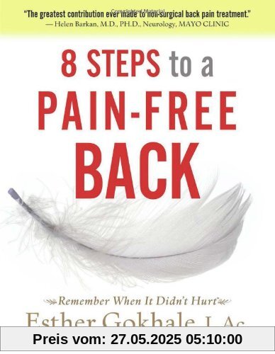 8 Steps to a Pain-Free Back: Natural Posture Solutions for Pain in the Back, Neck, Shoulder, Hip, Knee, and Foot (Remember When It Didn't Hurt)