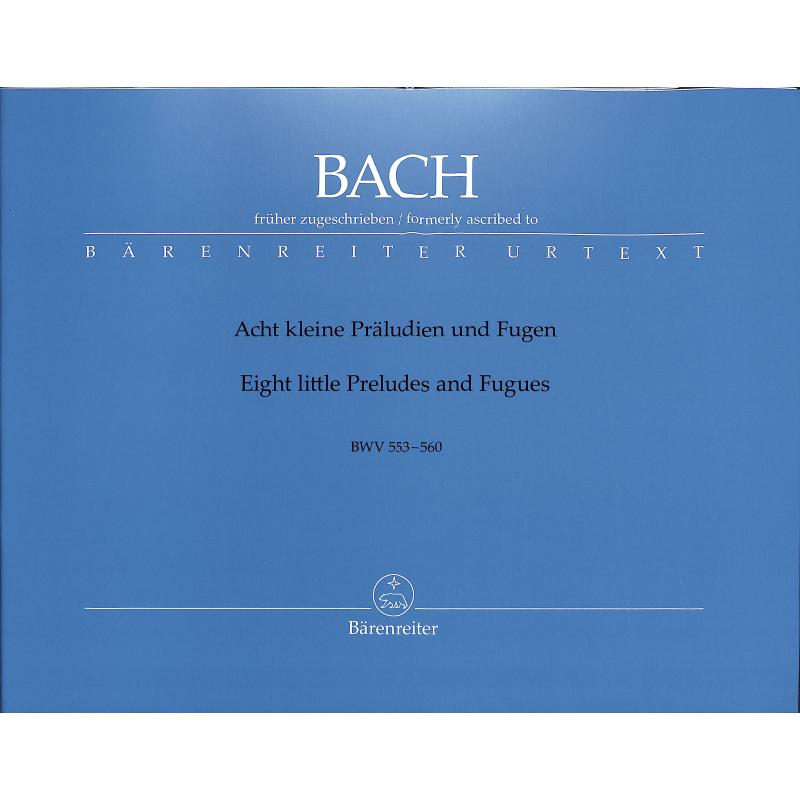 8 kleine Präludien + Fugen BWV 553-560 8 kleine Präludien + Fugen BWV 553-560