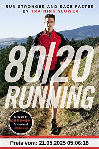 80/20 Running: Run Stronger and Race Faster By Training Slower