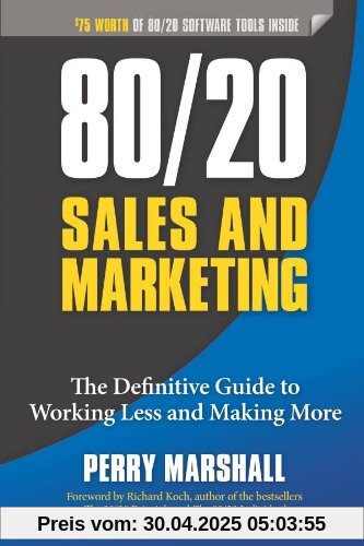 80/20 Sales and Marketing: The Definitive Guide to Working Less and Making More