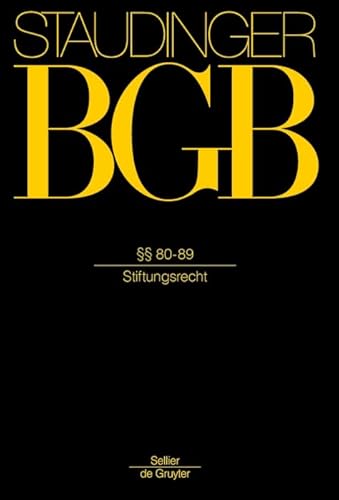 §§ 80-89: (Juristische Personen 2 - Stiftungsrecht) (J. von Staudingers Kommentar zum Bürgerlichen Gesetzbuch mit Einführungsgesetz und Nebengesetzen) von de Gruyter