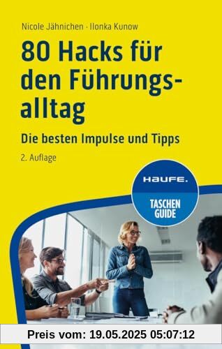 80 Hacks für den Führungsalltag: Die besten Impulse und Tipps (Haufe TaschenGuide)