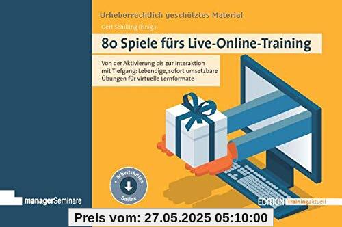 80 Spiele fürs Live-Online-Training: Von der Aktivierung bis zur Interaktion mit Tiefgang: Lebendige, sofort umsetzbare Übungen für virtuelle Lernformate (Edition Training aktuell)