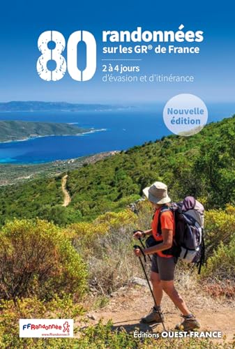 80 randonnées sur les GR de France: 2 à 4 jours d'évasion et d'itinérance