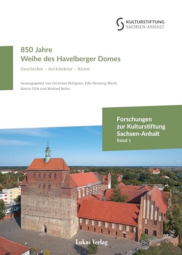 850 Jahre Weihe des Havelberger Domes: Geschichte – Architektur – Kunst (Forschungen zur Kulturstiftung Sachsen-Anhalt) von Lukas Verlag für Kunst- und Geistesgeschichte