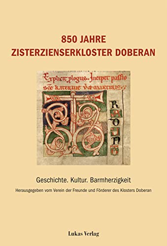 850 Jahre Zisterzienserkloster Doberan: Geschichte. Kultur. Barmherzigkeit 850 Jahre Zisterzienserkloster Doberan: Geschichte. Kultur. Barmherzigkeit von Lukas Verlag