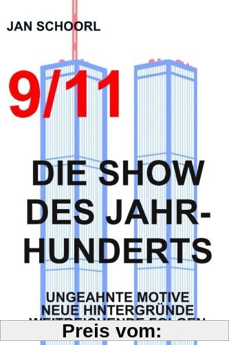 9/11 - Die Show des Jahrhunderts: Ungeahnte Motive, neue Hintergründe, weitreichende Folgen