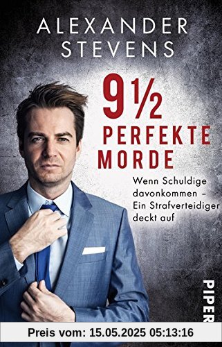 9 1/2 perfekte Morde: Wenn Schuldige davonkommen - Ein Strafverteidiger deckt auf