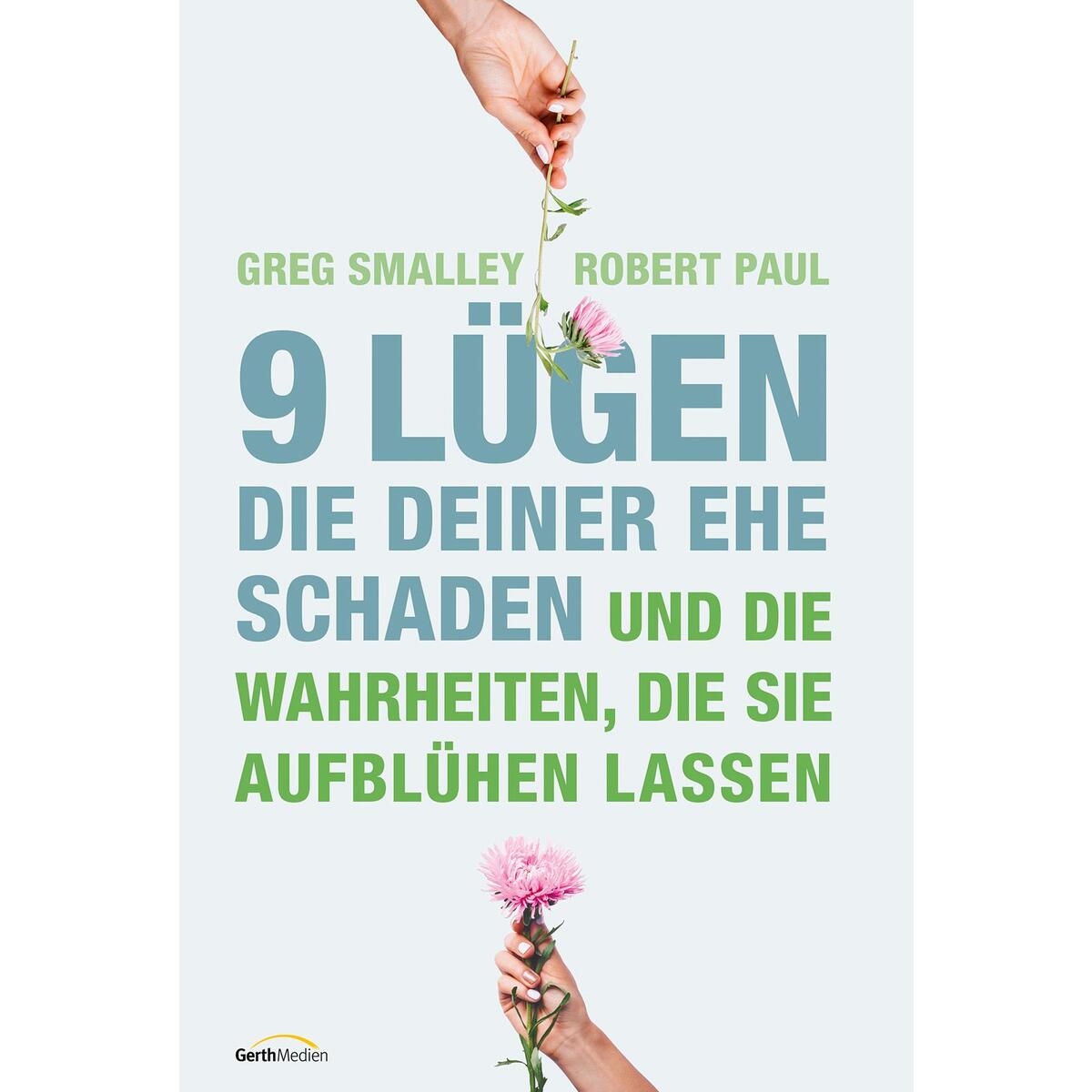 9 Lügen, die deiner Ehe schaden 9 Lügen, die deiner Ehe schaden von Gerth Medien
