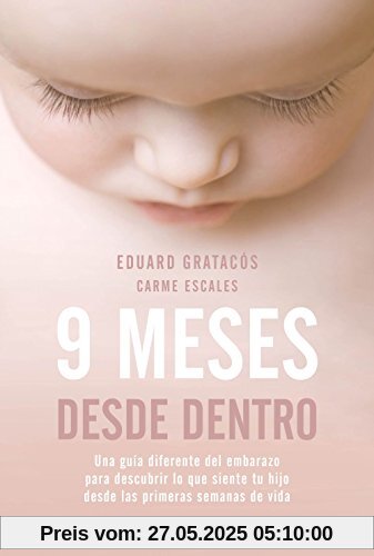 9 meses desde dentro : una guía diferente del embarazo para descubrir lo que siente tu hijo desde las primeras semanas de vida (Divulgación)