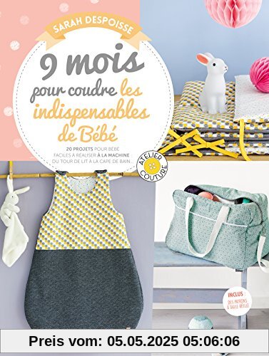 9 mois pour coudre les indispensables pour votre bébé : 20 accessoires couture pour bébé faciles à réaliser : 20 projets pour bébé faciles à réaliser à la machine : du tour de lit à la cape de bain... 9 mois pour coudre les indispensables pour votre bébé : 20 accessoires couture pour bébé faciles à réaliser : 20 projets pour bébé faciles à réaliser à la machine : du tour de lit à la cape de bain...