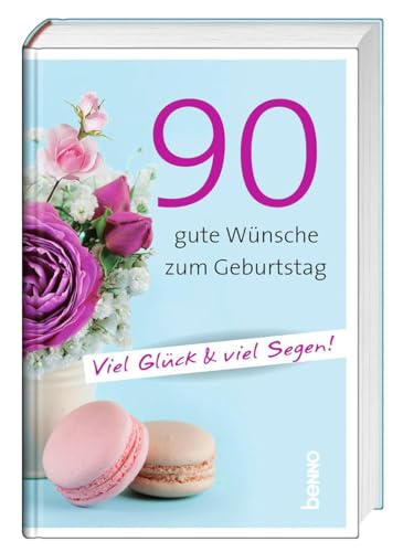 90 gute Wünsche zum Geburtstag: Viel Glück & viel Segen 90 gute Wünsche zum Geburtstag: Viel Glück & viel Segen von St. Benno