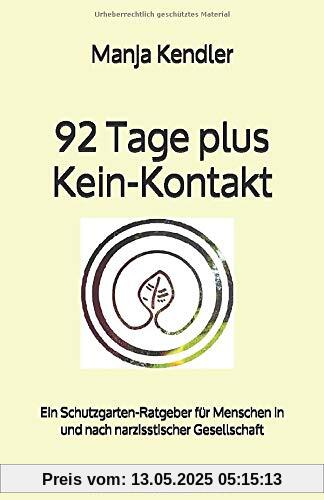 92 Tage plus Kein-Kontakt: Ein Schutzgarten-Ratgeber für Menschen in und nach narzisstischer Gesellschaft 92 Tage plus Kein-Kontakt: Ein Schutzgarten-Ratgeber für Menschen in und nach narzisstischer Gesellschaft