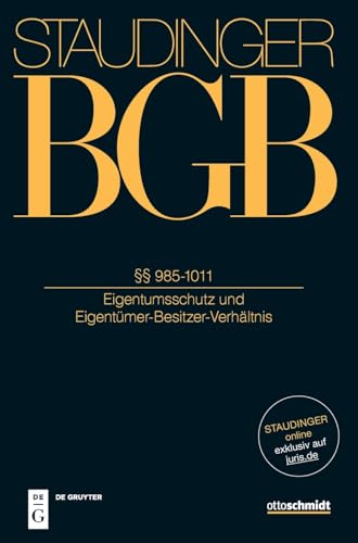 §§ 985-1011: (Eigentumsschutz und Eigentümer-Besitzer-Verhältnis) (J. von Staudingers Kommentar zum Bürgerlichen Gesetzbuch mit Einführungsgesetz und Nebengesetzen. Sachenrecht)