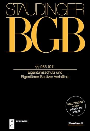 §§ 985-1011: (Eigentumsschutz und Eigentümer-Besitzer-Verhältnis) (J. von Staudingers Kommentar zum Bürgerlichen Gesetzbuch mit Einführungsgesetz und Nebengesetzen)