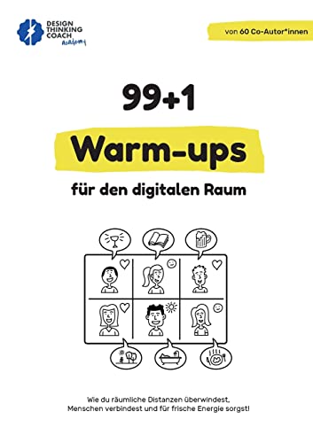 99 + 1 Warm-ups für den digitalen Raum: Wie du räumliche Distanzen überwindest, Menschen verbindest und für frische Energie sorgst! (Design Thinking Workshop)