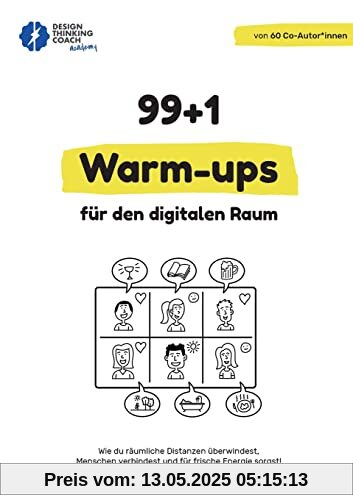 99 + 1 Warm-ups für den digitalen Raum: Wie du räumliche Distanzen überwindest, Menschen verbindest und für frische Energie sorgst! (Design Thinking Workshop)