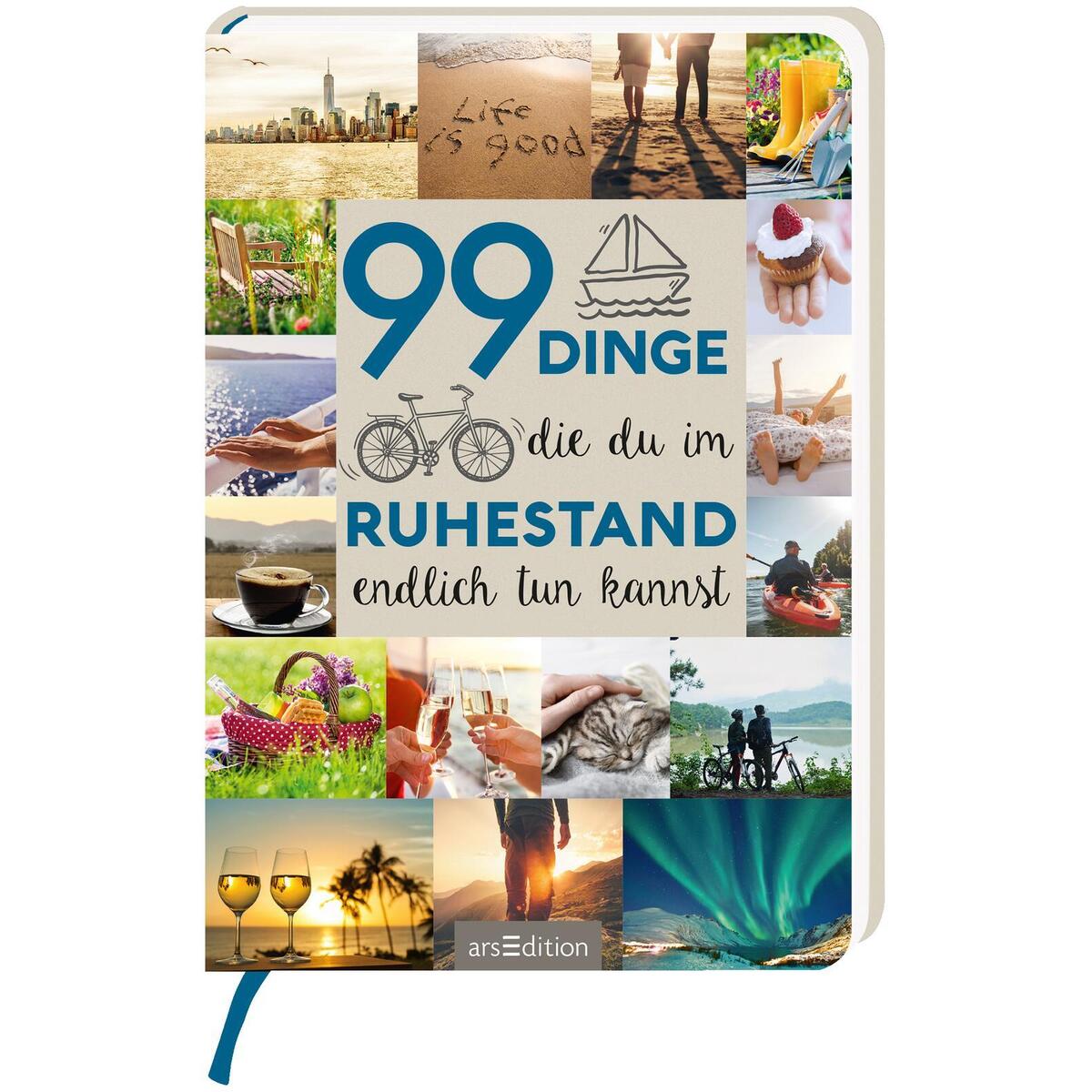 99 Dinge, die du im Ruhestand endlich tun kannst 99 Dinge, die du im Ruhestand endlich tun kannst von ars edition