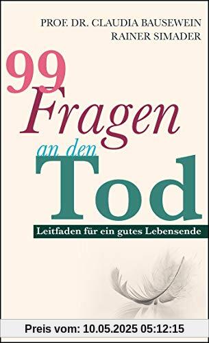 99 Fragen an den Tod: Leitfaden für ein gutes Lebensende // Wie wir uns auf das Sterben vorbereiten 99 Fragen an den Tod: Leitfaden für ein gutes Lebensende // Wie wir uns auf das Sterben vorbereiten