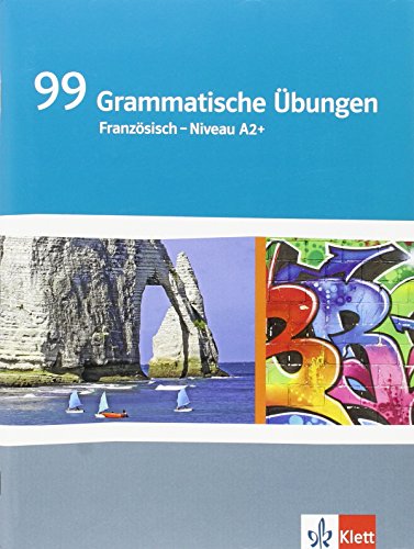 99 Grammatische Übungen Französisch A2+: Grammatisches Übungsheft Klasse 9/10