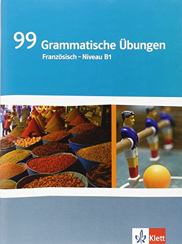 99 Grammatische Übungen Französisch Niveau B1: Grammatisches Übungsheft Klasse 10/11 von Klett Ernst /Schulbuch