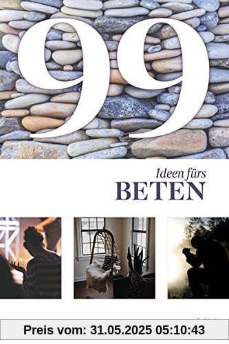99 Ideen fürs Beten 99 Ideen fürs Beten
