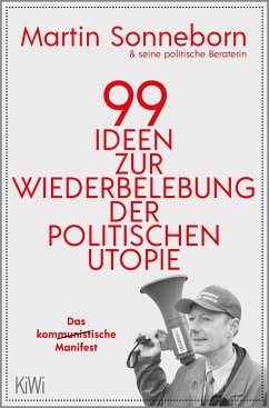 99 Ideen zur Wiederbelebung der politischen Utopie von Kiepenheuer & Witsch